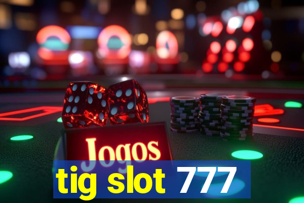 tig slot 777